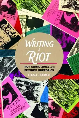 Einen Aufruhr schreiben: Riot Grrrl Zines und feministische Rhetorik - Writing a Riot: Riot Grrrl Zines and Feminist Rhetorics