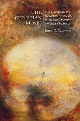 Der christliche Moses, 2: Vision, Autorität und die Grenzen des Menschlichen im Neuen Testament und im frühen Christentum - The Christian Moses, 2: Vision, Authority, and the Limits of Humanity in the New Testament and Early Christianity