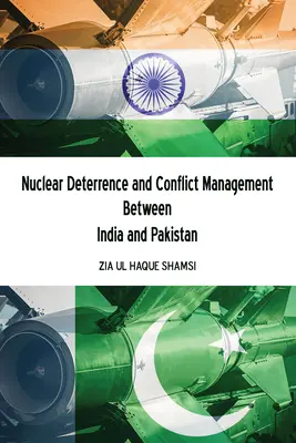 Nukleare Abschreckung und Konfliktmanagement zwischen Indien und Pakistan - Nuclear Deterrence and Conflict Management Between India and Pakistan