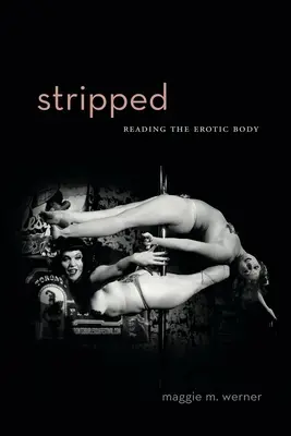 Ausgezogen: Das Lesen des erotischen Körpers - Stripped: Reading the Erotic Body