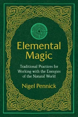 Elementarmagie: Traditionelle Praktiken für die Arbeit mit den Energien der natürlichen Welt - Elemental Magic: Traditional Practices for Working with the Energies of the Natural World