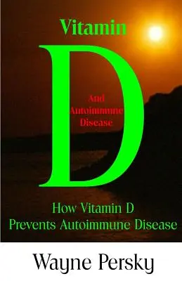 Vitamin-D-Mangel und Autoimmunkrankheiten: Wie Vitamin D Autoimmunkrankheiten vorbeugt - Vitamin D Deficiency and Autoimmune Disease: How Vitamin D Prevents Autoimmune Disease