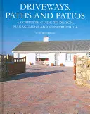Einfahrten, Wege und Terrassen: Ein vollständiger Leitfaden für Planung, Verwaltung und Bau - Driveways, Paths and Patios: A Complete Guide to Design, Management and Construction