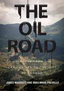 Die Ölstraße: Reisen vom Kaspischen Meer bis zur City of London - The Oil Road: Journeys from the Caspian Sea to the City of London