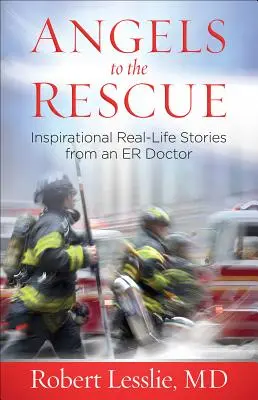 Engel zur Rettung: Inspirierende Geschichten aus dem wahren Leben eines Notarztes - Angels to the Rescue: Inspirational Real-Life Stories from an Er Doctor