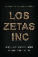 Los Zetas Inc: Kriminelle Konzerne, Energie und Bürgerkrieg in Mexiko - Los Zetas Inc.: Criminal Corporations, Energy, and Civil War in Mexico