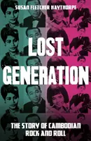 Lost Generation - Die Geschichte des kambodschanischen Rock and Roll - Lost Generation - The Story of Cambodian Rock and Roll