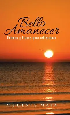 Bello Amanecer: Gedichte und Sprüche zum Nachdenken - Bello Amanecer: Poemas y Frases Para Reflexionar