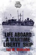 Das Leben an Bord eines Freiheitsschiffes im Krieg - Life Aboard a Wartime Liberty Ship
