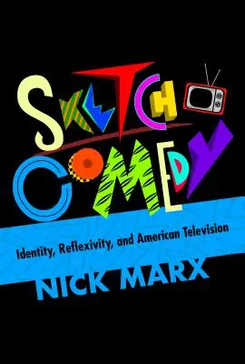Sketch-Comedy: Identität, Reflexivität und das amerikanische Fernsehen - Sketch Comedy: Identity, Reflexivity, and American Television