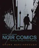 Wie man Noir-Comics zeichnet: Die Kunst und Technik des visuellen Geschichtenerzählens - How to Draw Noir Comics: The Art and Technique of Visual Storytelling