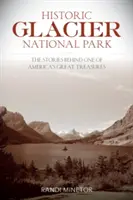 Historischer Gletscher-Nationalpark: Die Geschichten hinter einem der größten Schätze Amerikas - Historic Glacier National Park: The Stories Behind One of America's Great Treasures