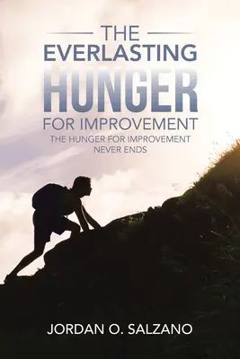 Der ewige Hunger nach Verbesserung: Der Hunger nach Verbesserung hört nie auf - The Everlasting Hunger for Improvement: The Hunger for Improvement Never Ends