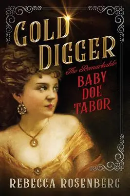 Goldgräber: Das bemerkenswerte Baby Doe Tabor - Gold Digger: The Remarkable Baby Doe Tabor