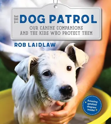 Die Hundestaffel: Unsere hündischen Begleiter und die Kinder, die sie beschützen - The Dog Patrol: Our Canine Companions and the Kids Who Protect Them