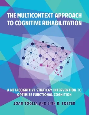 Der Multikontext-Ansatz zur kognitiven Rehabilitation: Eine metakognitive Strategie-Intervention zur Optimierung der funktionellen Kognition - The Multicontext Approach to Cognitive Rehabilitation: A Metacognitive Strategy Intervention to Optimize Functional Cognition