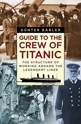 Leitfaden für die Besatzung der Titanic: Die Struktur der Arbeit an Bord des legendären Schiffes - Guide to the Crew of Titanic: The Structure of Working Aboard the Legendary Liner