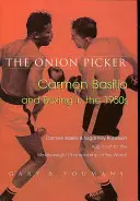 Der Zwiebelpflücker: Carmen Basilio und der Boxsport in den 1950er Jahren - The Onion Picker: Carmen Basilio and Boxing in the 1950s