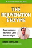 Das Verjüngungsenzym: Alterung umkehren Zellen revitalisieren Vitalität wiederherstellen - The Rejuvenation Enzyme: Reverse Aging Revitalize Cells Restore Vigor
