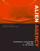 Alien Agency: Experimentelle Begegnungen mit der Kunst im Werden - Alien Agency: Experimental Encounters with Art in the Making