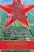 Die grüne Revolution in Rotchina: Technologische Innovation, institutioneller Wandel und wirtschaftliche Entwicklung unter der Kommune - Red China's Green Revolution: Technological Innovation, Institutional Change, and Economic Development Under the Commune
