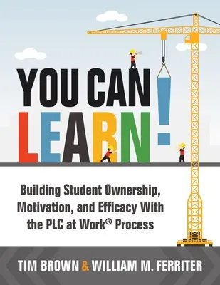 Du kannst lernen!: Aufbau von Eigenverantwortung, Motivation und Effektivität bei Schülern mit dem Plc-Prozess (Strategien für Plc-Teams zur Verbesserung der Schülerleistung) - You Can Learn!: Building Student Ownership, Motivation, and Efficacy with the Plc Process (Strategies for Plc Teams to Improve Student