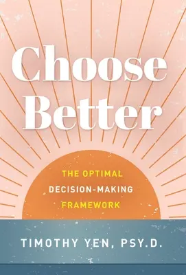 Besser wählen: Der optimale Entscheidungsfindungsrahmen - Choose Better: The Optimal Decision-Making Framework