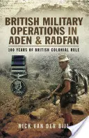 Britische Militäroperationen in Aden und Radfan: 100 Jahre britische Kolonialherrschaft - British Military Operations in Aden and Radfan: 100 Years of British Colonial Rule