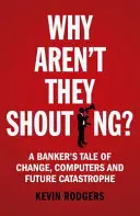 Warum schreien sie nicht? Die Geschichte eines Bankers über Veränderungen, Computer und die ewige Krise - Why Aren't They Shouting?: A Banker's Tale of Change, Computers and Perpetual Crisis