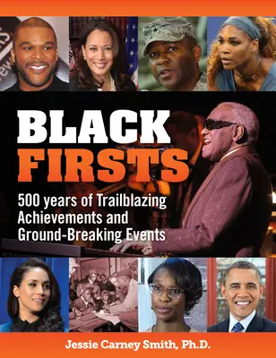 Black Firsts: 500 Jahre bahnbrechende Errungenschaften und bahnbrechende Ereignisse - Black Firsts: 500 Years of Trailblazing Achievements and Ground-Breaking Events