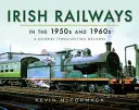 Irische Eisenbahnen in den 1950er und 1960er Jahren: Eine Reise durch zwei Jahrzehnte - Irish Railways in the 1950s and 1960s: A Journey Through Two Decades