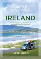 Take the Slow Road: Irland: Inspirierende Reisen durch Irland mit Wohnmobil und Camper Van - Take the Slow Road: Ireland: Inspirational Journeys Round Ireland by Camper Van and Motorhome