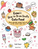 Kawaii: Wie man richtig niedliches Essen zeichnet - Zeichne bezaubernde Tier-Food-Art im niedlichsten Stil aller Zeiten! - Kawaii: How to Draw Really Cute Food - Draw Adorable Animal Food Art in the Cutest Style Ever!