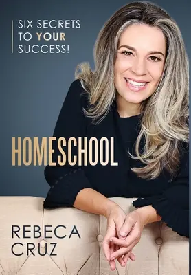 Homeschool: Sechs Geheimnisse für Ihren Erfolg! - Homeschool: Six Secrets to Your Success!