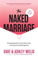 Die nackte Ehe: Die entblößte Wahrheit über Sex, Intimität und lebenslange Liebe - The Naked Marriage: Undressing the Truth About Sex, Intimacy and Lifelong Love