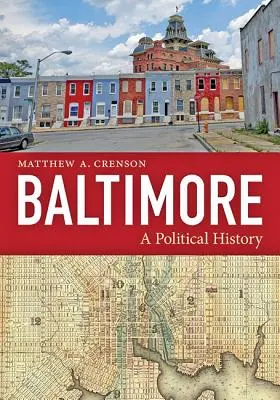 Baltimore: Eine politische Geschichte - Baltimore: A Political History