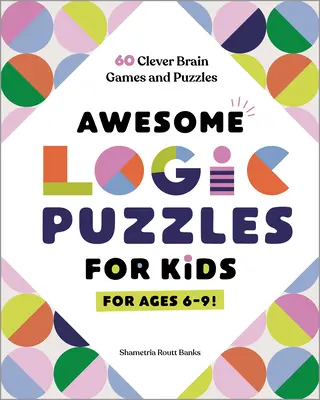 Tolle Logikrätsel für Kinder: 60 clevere Denkspiele und Puzzles - Awesome Logic Puzzles for Kids: 60 Clever Brain Games and Puzzles