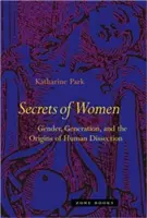 Die Geheimnisse der Frauen: Geschlecht, Generation und die Ursprünge der menschlichen Sezierung - Secrets of Women: Gender, Generation, and the Origins of Human Dissection