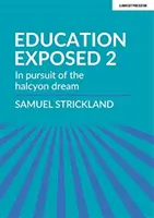 Education Exposed 2 - In pursuit of the halcyon dream