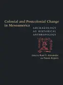Kolonialer und postkolonialer Wandel in Mesoamerika: Archäologie als historische Anthropologie - Colonial and Postcolonial Change in Mesoamerica: Archaeology as Historical Anthropology