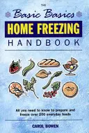 Handbuch des Einfrierens zu Hause: Alles, was Sie zum Zubereiten und Einfrieren von über 200 alltäglichen Lebensmitteln wissen müssen - Home Freezing Handbook: All You Need to Know to Prepare and Freeze Over 200 Everyday Foods