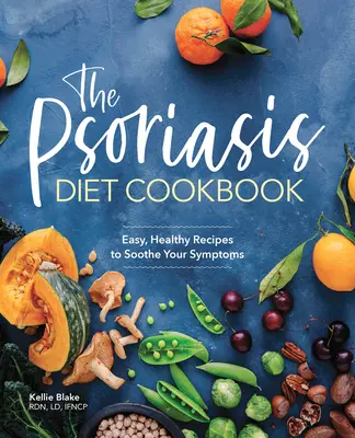 Das Psoriasis-Diät-Kochbuch: Einfache, gesunde Rezepte zur Linderung Ihrer Symptome - The Psoriasis Diet Cookbook: Easy, Healthy Recipes to Soothe Your Symptoms