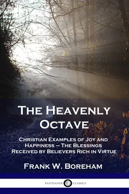 Die himmlische Oktave: Christliche Beispiele der Freude und des Glücks - Die Segnungen, die tugendreiche Gläubige empfangen - The Heavenly Octave: Christian Examples of Joy and Happiness - The Blessings Received by Believers Rich in Virtue
