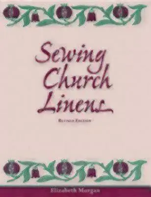 Kirchenwäsche nähen (überarbeitet): Klostersäume und einfache Stickereien - Sewing Church Linens (Revised): Convent Hemming and Simple Embroidery