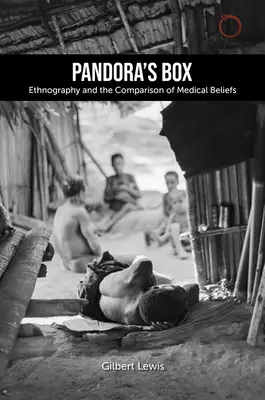 Die Büchse der Pandora: Ethnographie und der Vergleich medizinischer Glaubensvorstellungen: Die Lewis Henry Morgan-Vorlesungen von 1979 - Pandora's Box: Ethnography and the Comparison of Medical Beliefs: The 1979 Lewis Henry Morgan Lectures