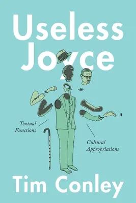 Useless Joyce: Textliche Funktionen, kulturelle Aneignungen - Useless Joyce: Textual Functions, Cultural Appropriations