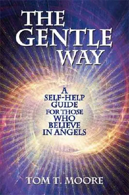 Der sanfte Weg: Ein Selbsthilfe-Ratgeber für alle, die an Engel glauben - The Gentle Way: A Self-Help Guide for Those Who Believe in Angels