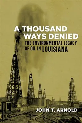 Tausend verleugnete Wege: Das ökologische Erbe des Erdöls in Louisiana - A Thousand Ways Denied: The Environmental Legacy of Oil in Louisiana