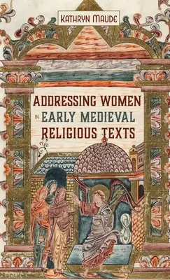 Die Ansprache von Frauen in religiösen Texten des frühen Mittelalters - Addressing Women in Early Medieval Religious Texts