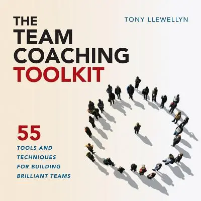 Das Team Coaching Toolkit: 55 Werkzeuge und Techniken für den Aufbau brillanter Teams - The Team Coaching Toolkit: 55 Tools and Techniques for Building Brilliant Teams